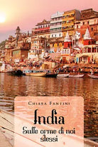 India. Sulle orme di noi stessi di Chiara Fantini, 2020, Youcanprint