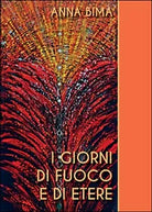 I giorni di fuoco e di etere di Anna Bima, 2015, Youcanprint