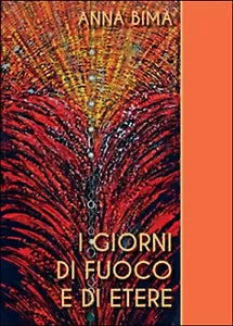 I giorni di fuoco e di etere di Anna Bima, 2015, Youcanprint