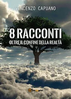 8 racconti oltre il confine della realta. di Vincenzo Capuano, 2018
