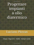 Progettare Impianti a Olio Diatermico Disegni - Diagrammi - Tabelle - Esempi Di