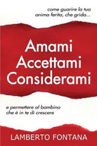 Amami accettami considerami Come guarire la tua anima ferita che grida e permet