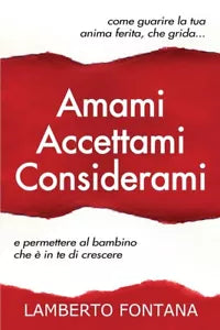 Amami accettami considerami Come guarire la tua anima ferita che grida e permet