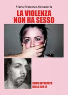 La violenza non ha sesso di Maria Francesca Alessandria