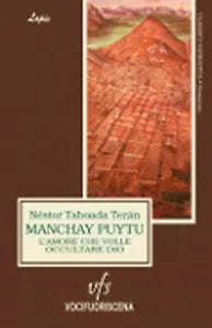 MANCHAY PUYTU. L’AMORE CHE VOLLE OCCULTARE DIO di Nestor Taboada Teran, 2018