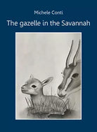 The gazelle in the Savannah di Michele Conti, 2021, Youcanprint