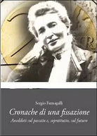 Cronache di una fissazione di Sergio Fumagalli, 2013, Youcanprint