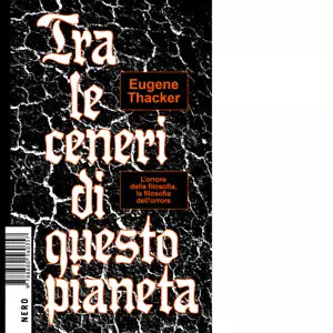 Tra le ceneri di questo pianeta di Eugene Thacker