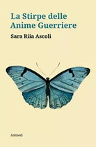 La stirpe delle anime guerriere, Sara Riia Ascoli, 2020, Ali Ribelli Edizioni