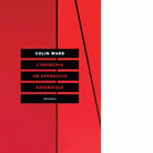L anarchia Un approccio essenziale di Colin Ward