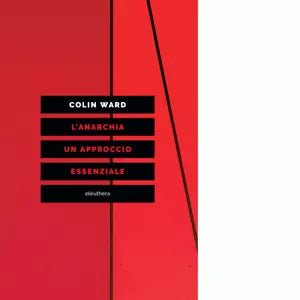 L anarchia Un approccio essenziale di Colin Ward