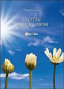 La citta delle illusioni - Patrizia Pinna, 2013, Youcanprint