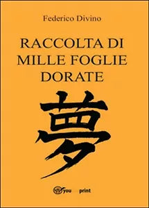 Raccolta di mille foglie dorate di Federico Divino, 2016, Youcanprint