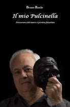 Il mio Pulcinella Precursore del Teatro e persino futurista di Bruno Basile