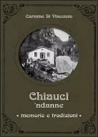 Chiauci ndanne. Memorie e tradizioni, Carmine Di Vincenzo, 2014, Youcanprint