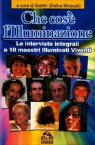 Che cos’e l’illuminazione. Le interviste integrali a 10 maestri illuminati viven