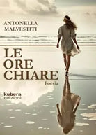 Le ore chiare di Antonella Malvestiti