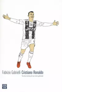 Cristiano Ronaldo Storia intima di un mito globale di Fabrizio Gabrielli
