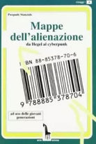 Mappe dell’alienazione da Hegel al cyberpunk ; ad uso delle giovani generazioni