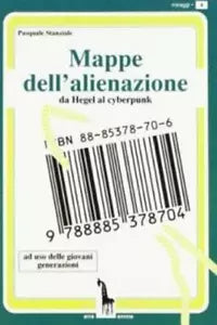 Mappe dell’alienazione da Hegel al cyberpunk ; ad uso delle giovani generazioni