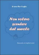 Non volevo scendere dal nuvolo di Irene Bertoglio, 2012, Youcanprint