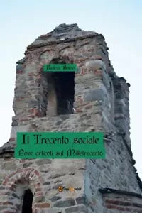 Il Trecento sociale Nove articoli sul Milletrecento di Andrea Boero