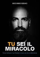 Tu sei il Miracolo Come realizzare i tuoi desideri e vivere una vita in abbonda