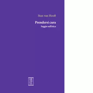 Prendersi cura Saggio sull etica di Stan Van Hooft