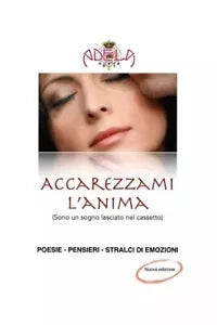 Accarezzami l anima Sono un sogno lasciato nel cassetto di Adela