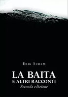 La baita e altri racconti - Seconda edizione di Erik Screm, 2020, Youcanprint