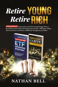 Retire Young Retire Rich: 2 Manuscripts in 1. Retire Early with ETF Investing St