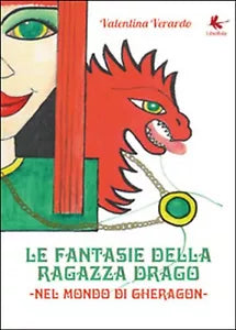 Le fantasie della ragazza drago. Nel mondo di Gheragon di Valentina Verardo