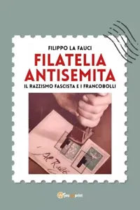 Filatelia antisemita Il razzismo fascista e i francobolli di Filippo La Fauci