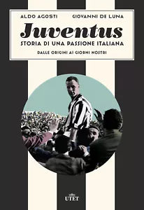Juventus Storia di una passione italiana Dalle origini ai giorni nostri