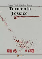 Tormento tossico di Angela Trip, Mike Iena Bonese, 2016, Youcanprint