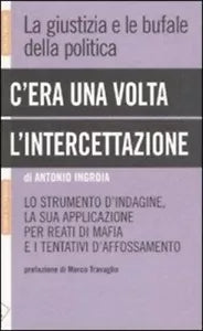 C era una volta l intercettazione La giustizia e le bufale della politica di A