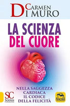 La scienza del cuore Nella saggezza cardiaca il cuore della felicit di Carmen