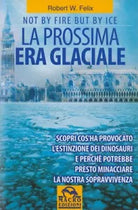 La prossima era glaciale. Not by fire but by ice di Robert W. Felix, 2009, Mac