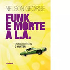 Funk e morte a L A Un mystery con D Hunter di Nelson George
