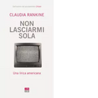 Non lasciarmi sola Una lirica americana di Claudia Rankine