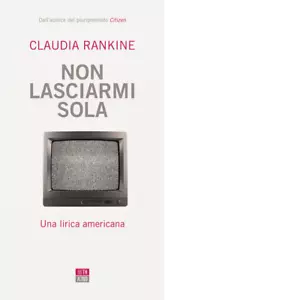 Non lasciarmi sola Una lirica americana di Claudia Rankine