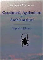 Cacciatori, agricoltori e ambientalisti. Eguali e diversi di Francesco Materass
