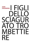 I figli dello sciagurato trombettiere di Jakob Shalmaneser, 2020, Youcanprint