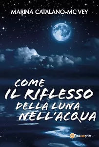 Come il riflesso della luna nell’acqua di Marina Catalano Mcvey, 2017