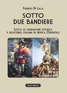 SOTTO DUE BANDIERE Lotta di liberazione etiopica e resistenza italiana in Africa