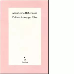 L ultima lettera per Tibor di Anna Maria H bermann