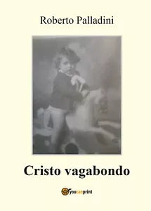 Cristo vagabondo di Roberto Palladini, 2017, Youcanprint