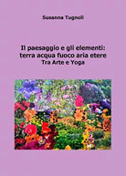 Il paesaggio e gli elementi: terra acqua fuoco aria etere. Tra arte e yoga di Su