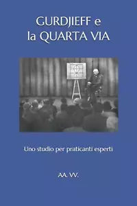 Gurdjieff E La Quarta Via: Uno Studio Per Praticanti Esperti di Aa Vv, 2018, I