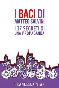I Baci di Matteo Salvini di Francesca Vian, 2020, Youcanprint